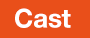 CAST